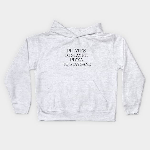 Pilates to stay fit pizza to stay sane. Kids Hoodie by create